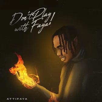 Don't Play with Faya by AttiFaya