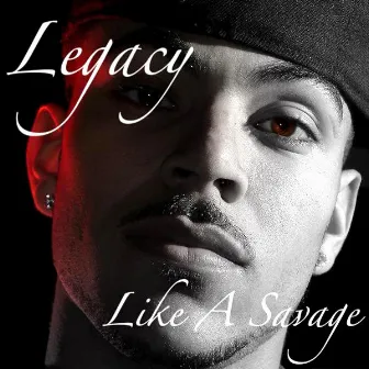 Like A Savage by Legacy