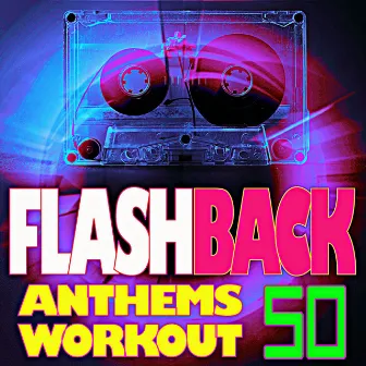 50 Flashback Anthems Workout by Workout Music