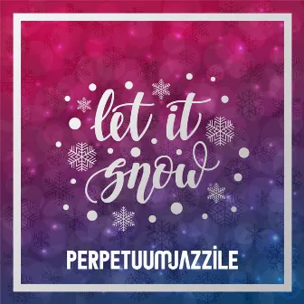 Let it Snow by Perpetuum Jazzile