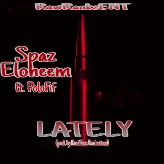 Lately by Spaz Eloheem