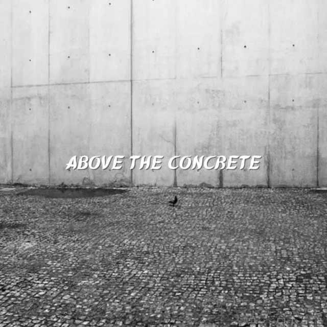 Above the Concrete