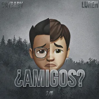 ¿Amigos? by Crybaby OG