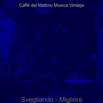 Svegliando - Migliore by Caffe del Mattino Musica Vintage