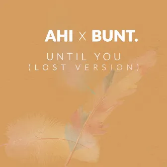 Until You (Lost Version) by BUNT.