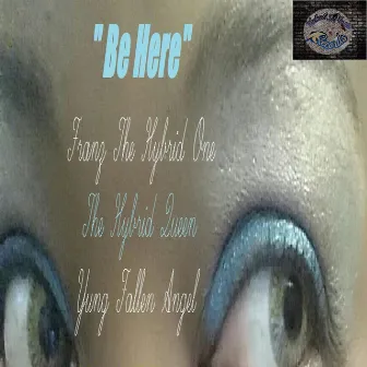 Be Here by Franz The Hybrid One