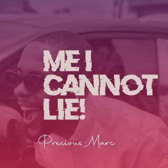 Me I Cannot Lie by Precious Marc