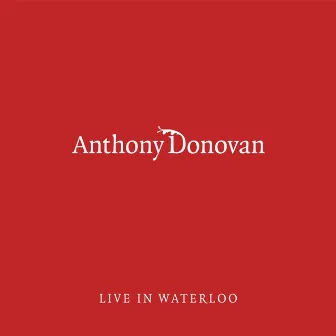 Live in Waterloo by Anthony Donovan