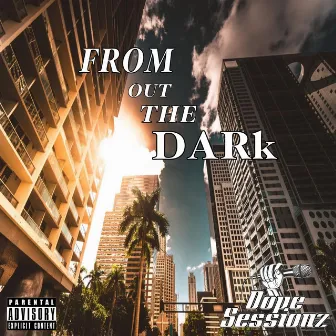 From Out The Dark by Dope Sessionz