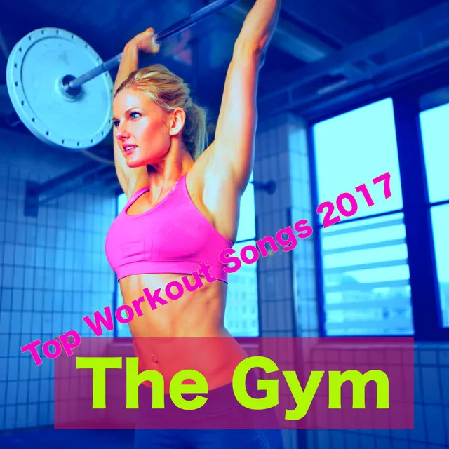 The Gym – Top Workout Songs 2017