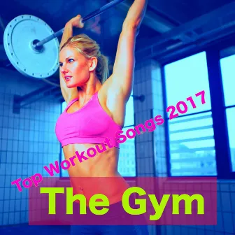 The Gym – Top Workout Songs 2017 by Unknown Artist