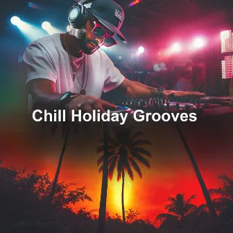 Chill Holiday Grooves by Unknown Artist