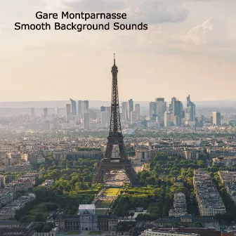 Gare Montparnasse by Smooth Background Sounds