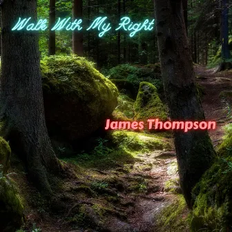 Walk With My Right by James Thompson