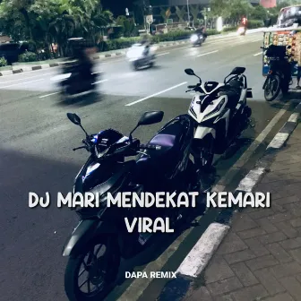 DJ MARI MENDEKAT KEMARI VIRAL by DAPA REMIX