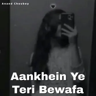 Aankhein Ye Teri Bewafa by Anand Choubey