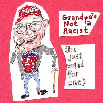 Grandpa's Not a Racist (He Just Voted for One) by The Dead Milkmen