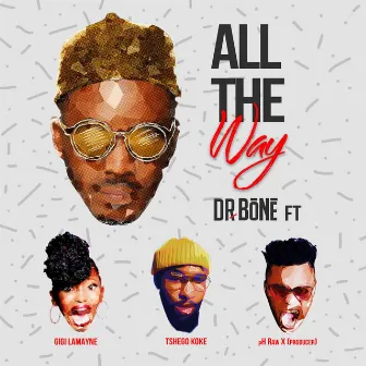 All The Way (feat. Gigi Lamayne, pH Raw X and Tshegokoke) by Dr. Bone