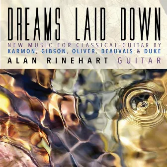 Dreams Laid Down: New Music for Classical Guitar by Alan Rinehart