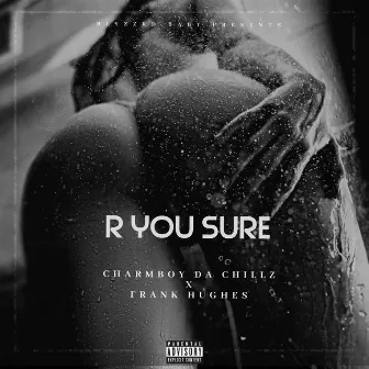 R You Sure by Charmboy Da Chillz