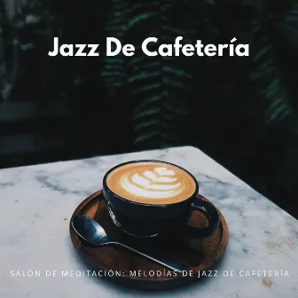 Salón De Meditación: Melodías De Jazz De Cafetería by Jazz café música