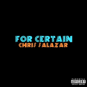 For Certain by Chris Salazar