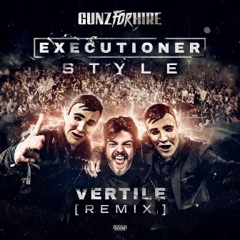 Executioner Style (Vertile Remix) by Gunz For Hire