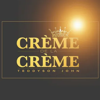 Crème De La Crème by Teddyson John