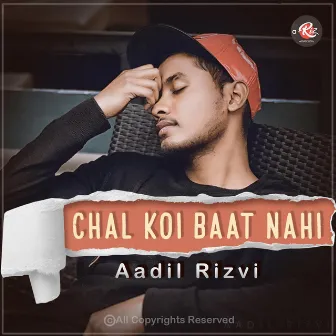 Chal Koi Baat Nahi by Aadil Rizvi Music