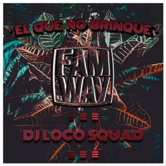 El Que No Brinque by Dj Loco Squad