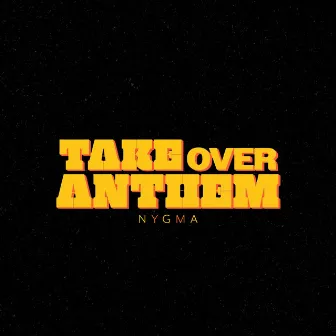 Takeover Anthem by Nygma