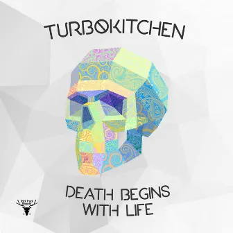 Death Begins With Life by Turbokitchen