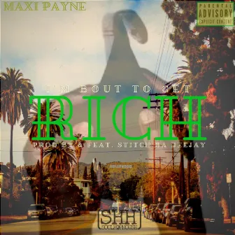 I'm Bout to Get Rich by Maxi Payne