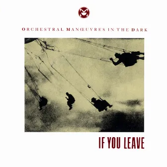 If You Leave by Orchestral Manoeuvres In The Dark