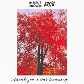 KURAU & Michiganja Malcolm - Thank You, I Was Dreaming by Michiganja Malcolm