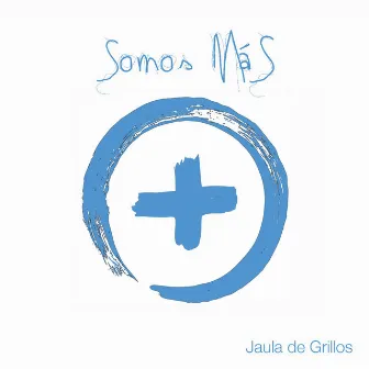 Somos más by Jaula de Grillos