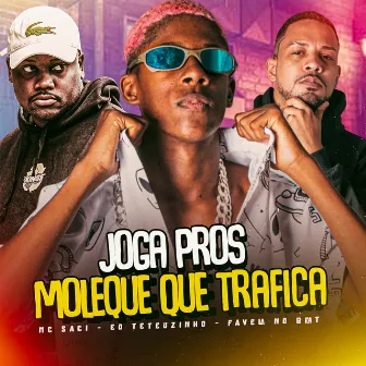 Joga Pros Moleque Que Trafica by EO Teteuzinho