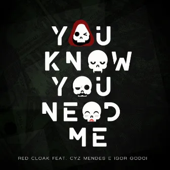 You Know You Need Me by Red Cloak