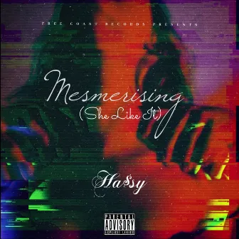 Mesmerising (She like It) by Ha$sy