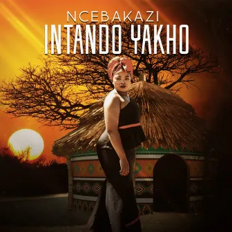 Intando Yakho by Ncebakazi