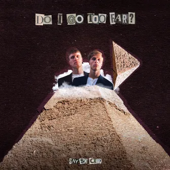 Do I Go Too Far? by Say So City