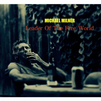 Leader of the Free World by Michael Milner