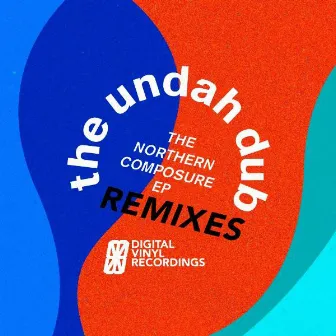 The Northern Composure EP REMIXES by The Undah-Dub