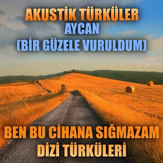 Akustik Türküler: Aycan (Bir Güzele Vuruldum) (Ben Bu Cihana Sığmazam Dizi Türküleri) by Enes Yolcu