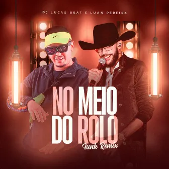 No Meio do Rolo (Funk Remix) by DJ Lucas Beat