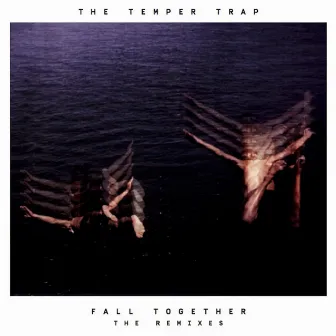 Fall Together (Remixes) by The Temper Trap