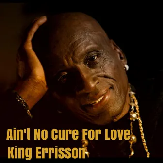 Aint No Cure for Love by King Errisson