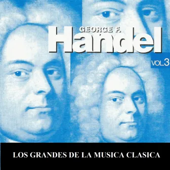 Los Grandes de la Musica Clasica - George Handel Vol. 3 by Pavol Bagin