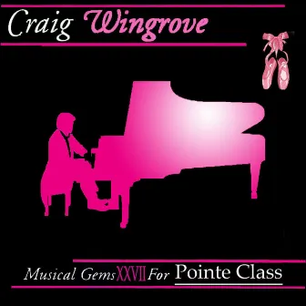 Musical Gems XXVII for Pointe Class by Craig Wingrove