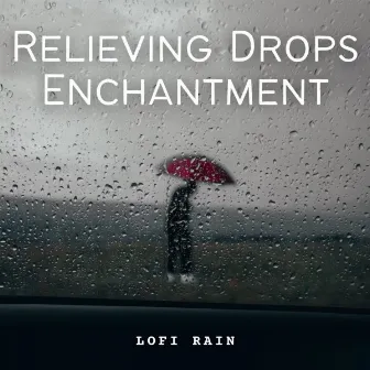 Lofi Rain: Relieving Drops Enchantment by Childrens Bedtime Music